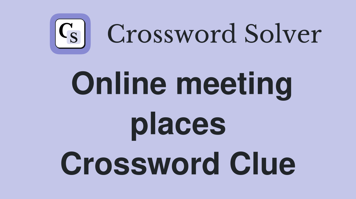 Online meeting places Crossword Clue