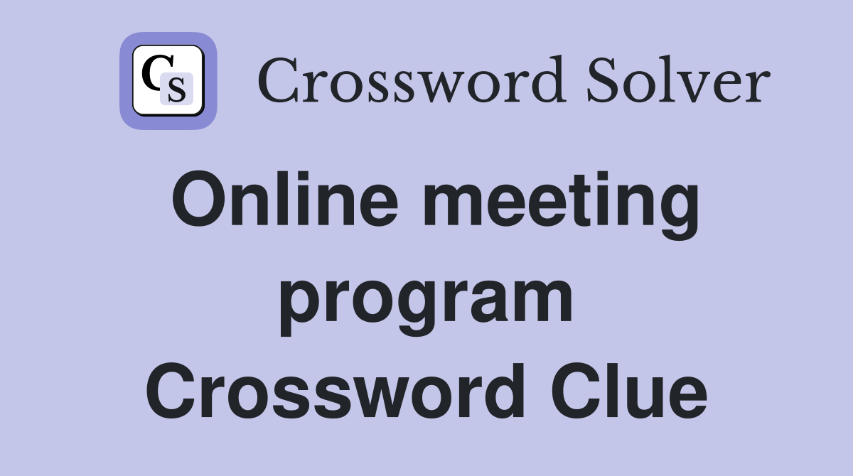 Online meeting program Crossword Clue
