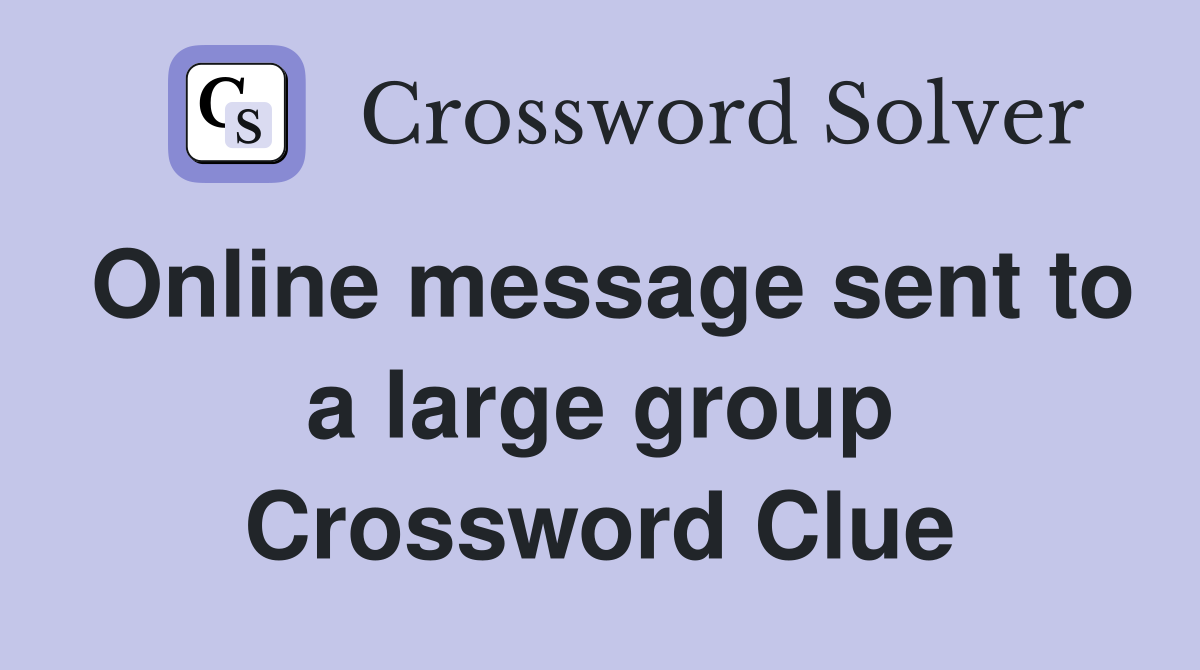 Online message sent to a large group Crossword Clue