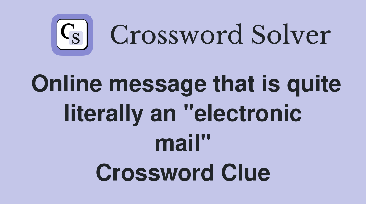 Online message that is quite literally an "electronic mail" Crossword Clue