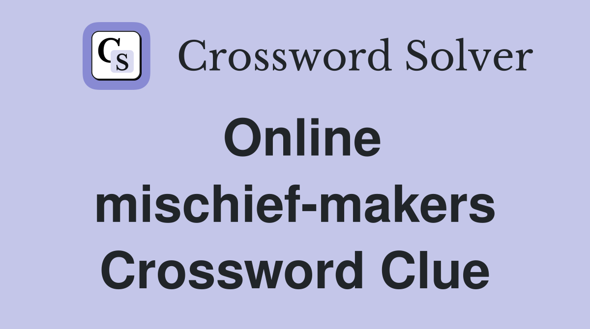 Online mischief-makers Crossword Clue