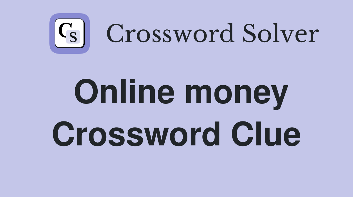 Online money Crossword Clue