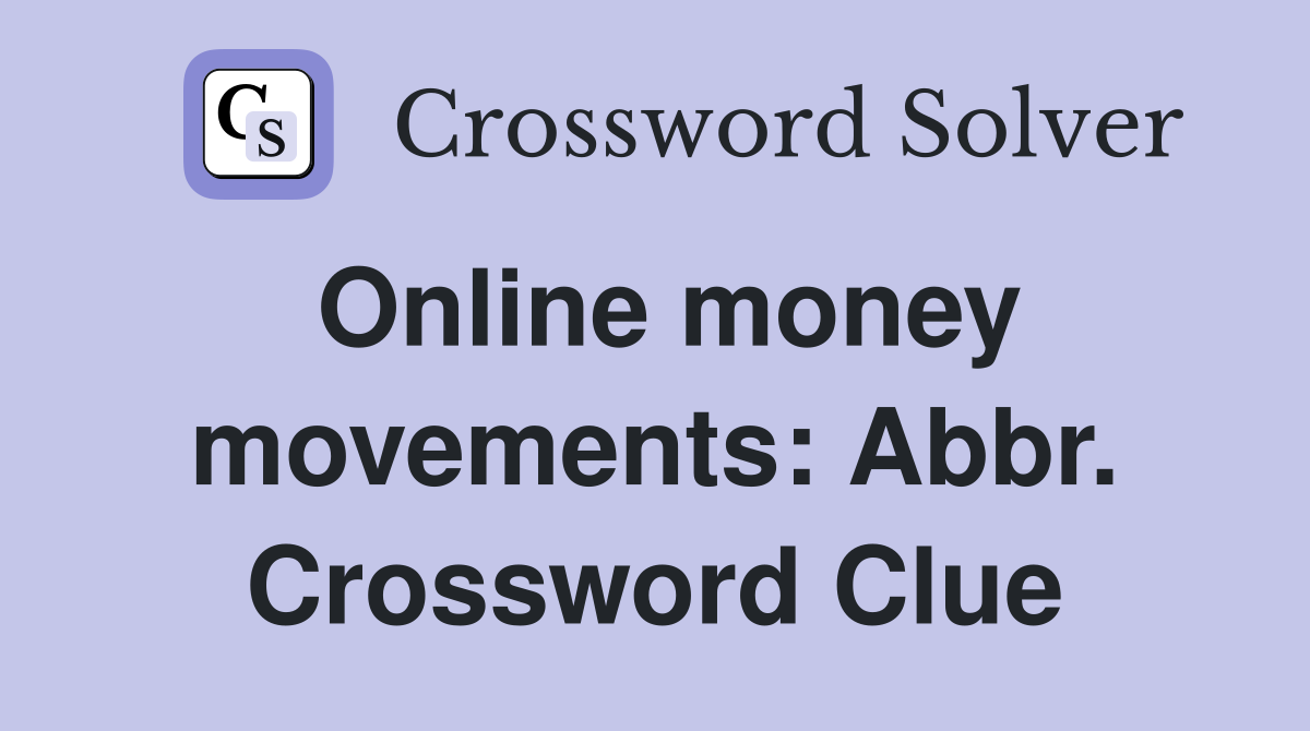 Online money movements: Abbr. Crossword Clue