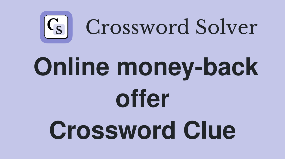 Online money-back offer Crossword Clue
