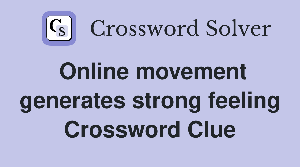 Online movement generates strong feeling Crossword Clue