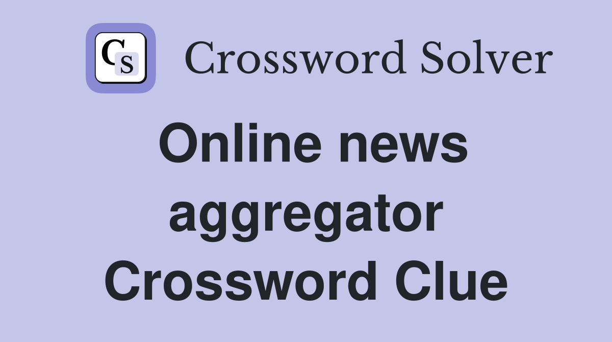 Online news aggregator Crossword Clue