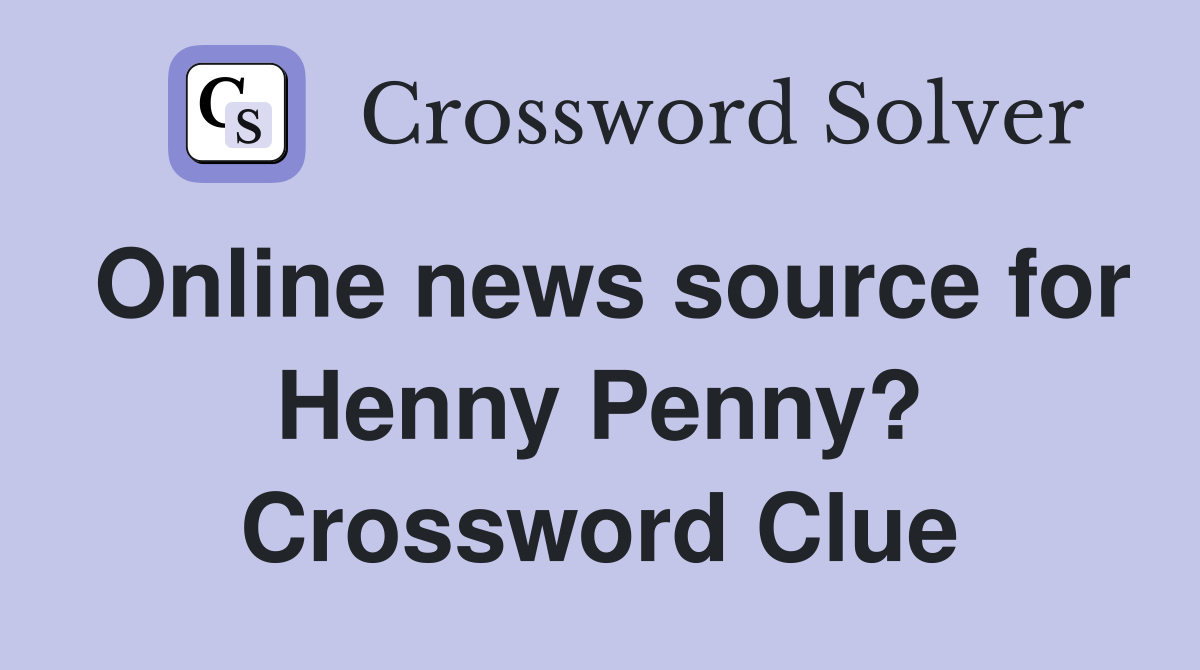 Online news source for Henny Penny? Crossword Clue