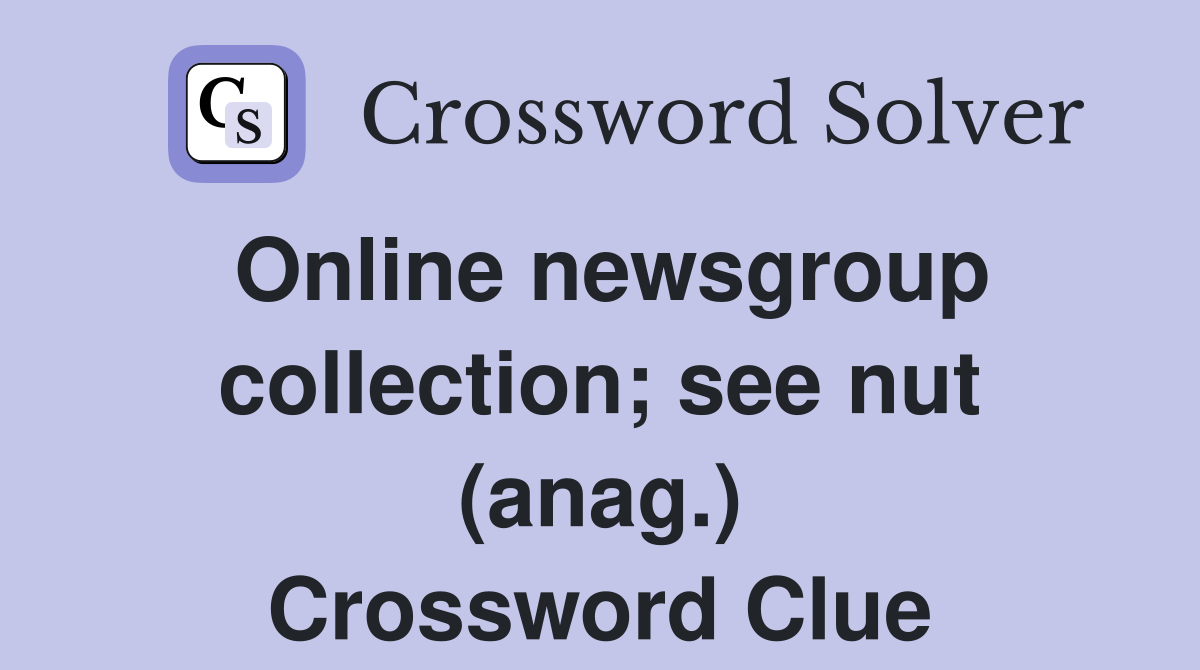 Online newsgroup collection; see nut (anag.) Crossword Clue