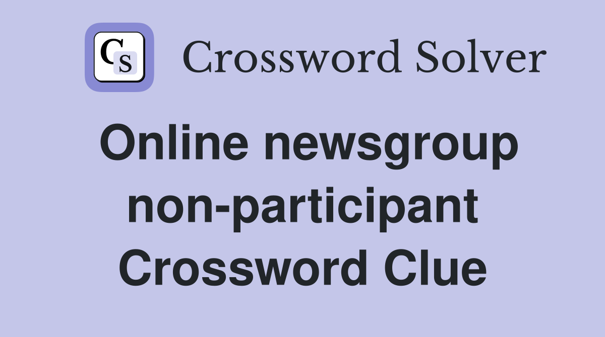 Online newsgroup non-participant Crossword Clue