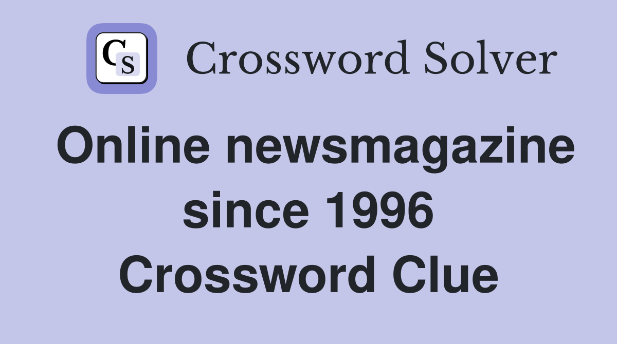 Online newsmagazine since 1996 Crossword Clue