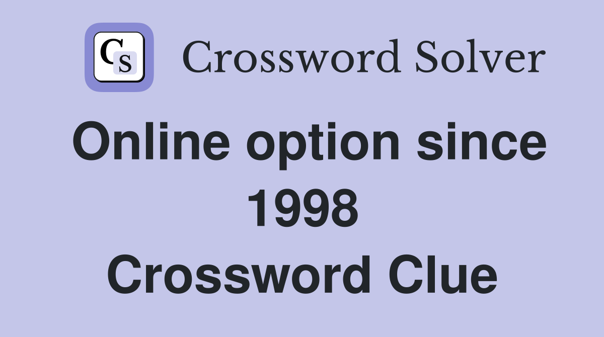 Online option since 1998 Crossword Clue