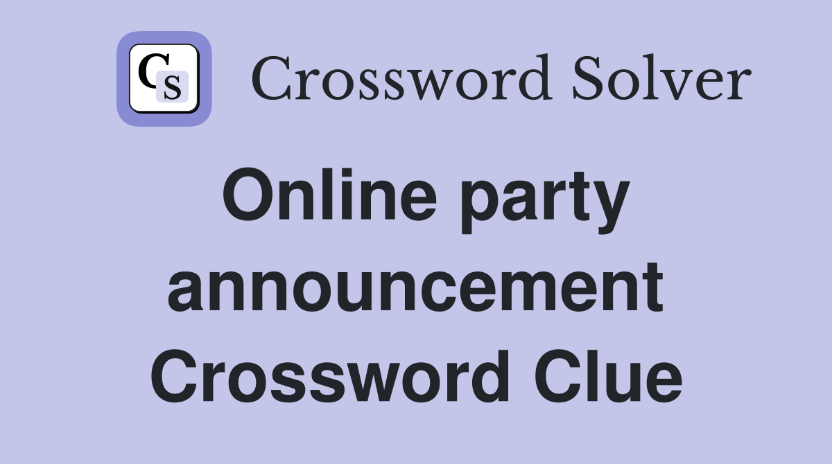 Online party announcement Crossword Clue