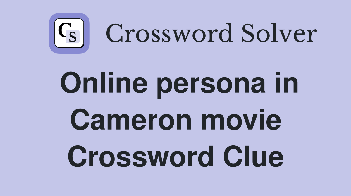 Online persona in Cameron movie Crossword Clue