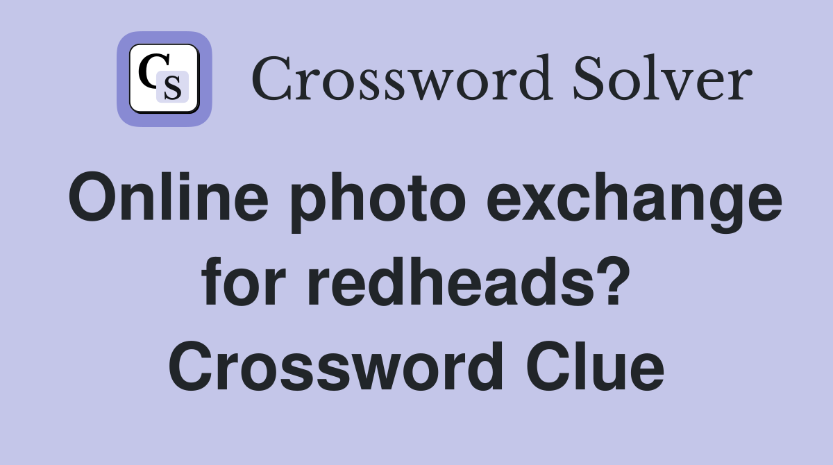Online photo exchange for redheads? Crossword Clue