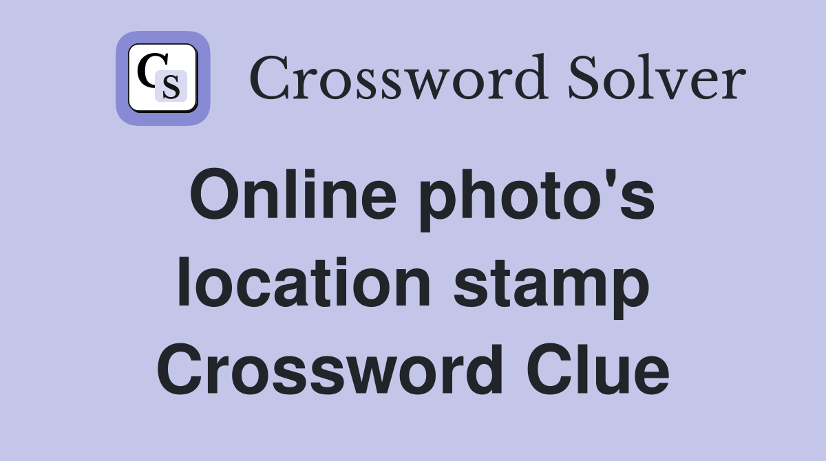 Online photo's location stamp Crossword Clue
