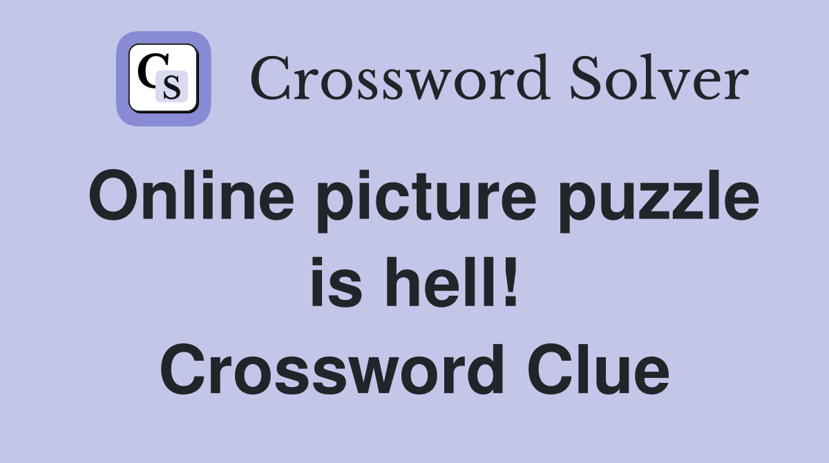 Online picture puzzle is hell! Crossword Clue