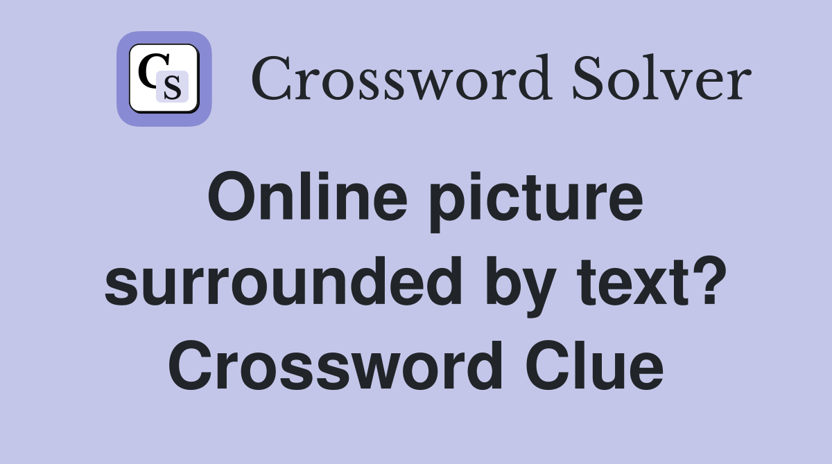 Online picture surrounded by text? Crossword Clue