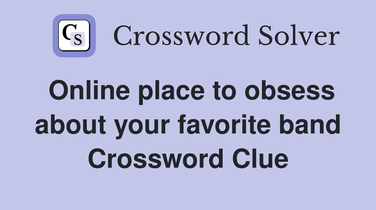 Online place to obsess about your favorite band Crossword Clue