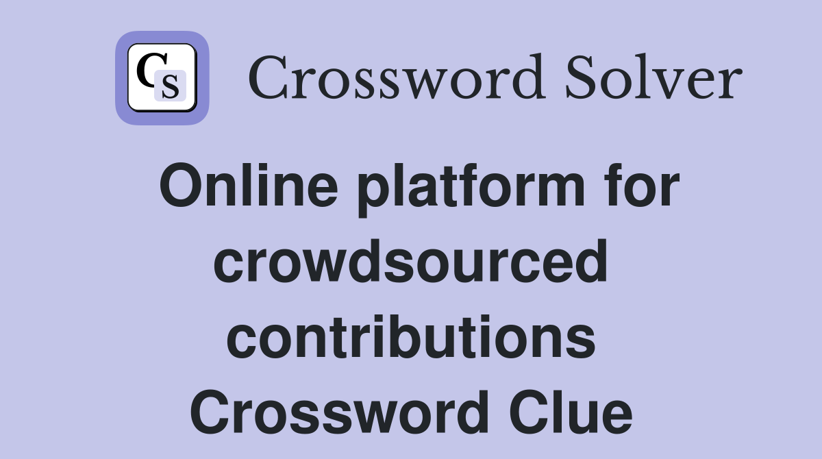Online platform for crowdsourced contributions Crossword Clue