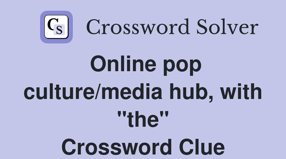 Online pop culture/media hub, with "the" Crossword Clue