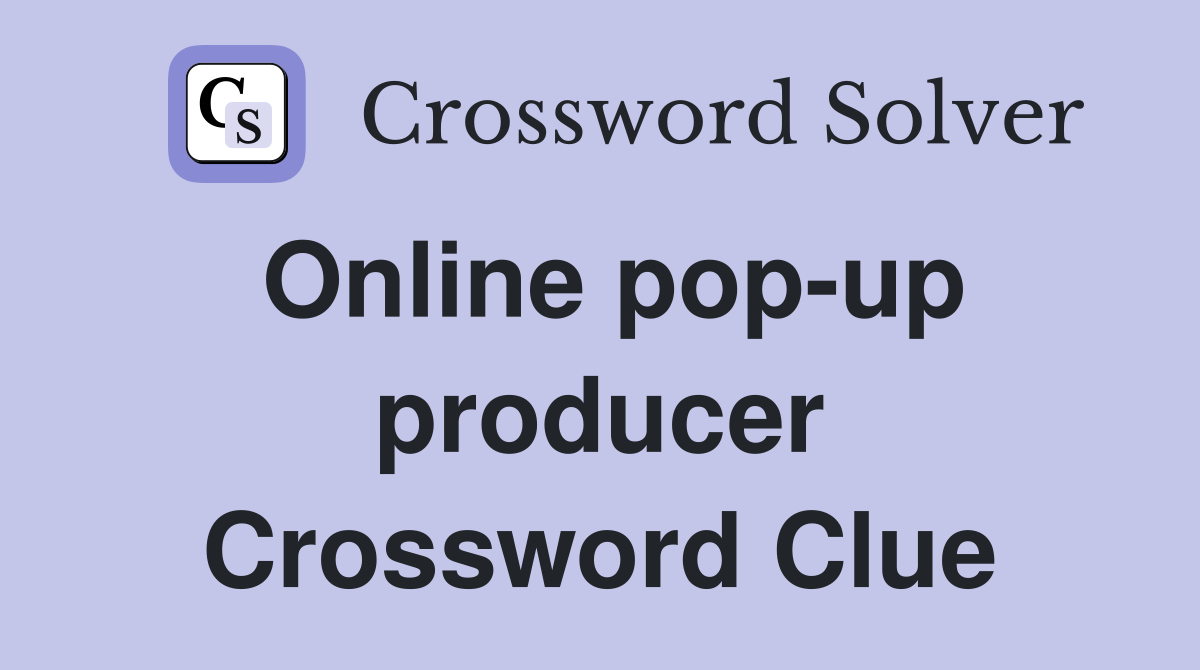 Online pop-up producer Crossword Clue
