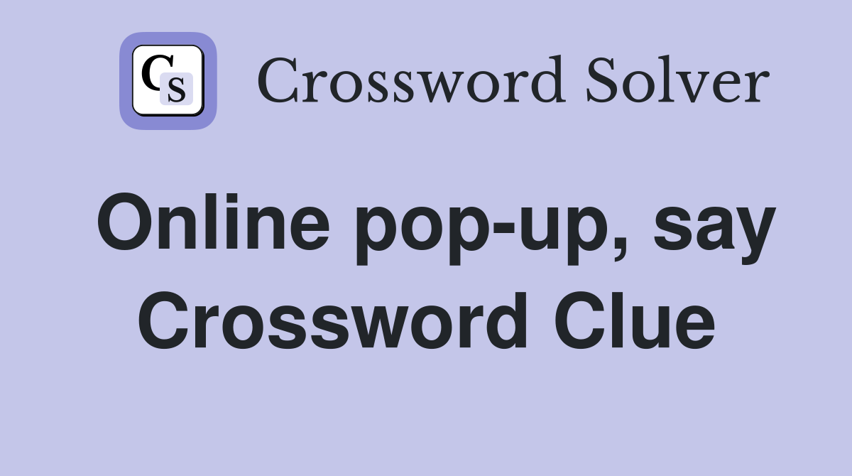 Online pop-up, say Crossword Clue