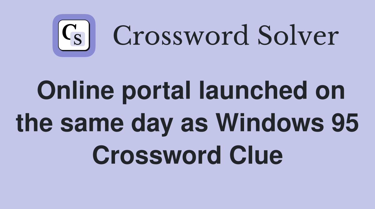 Online portal launched on the same day as Windows 95 Crossword Clue