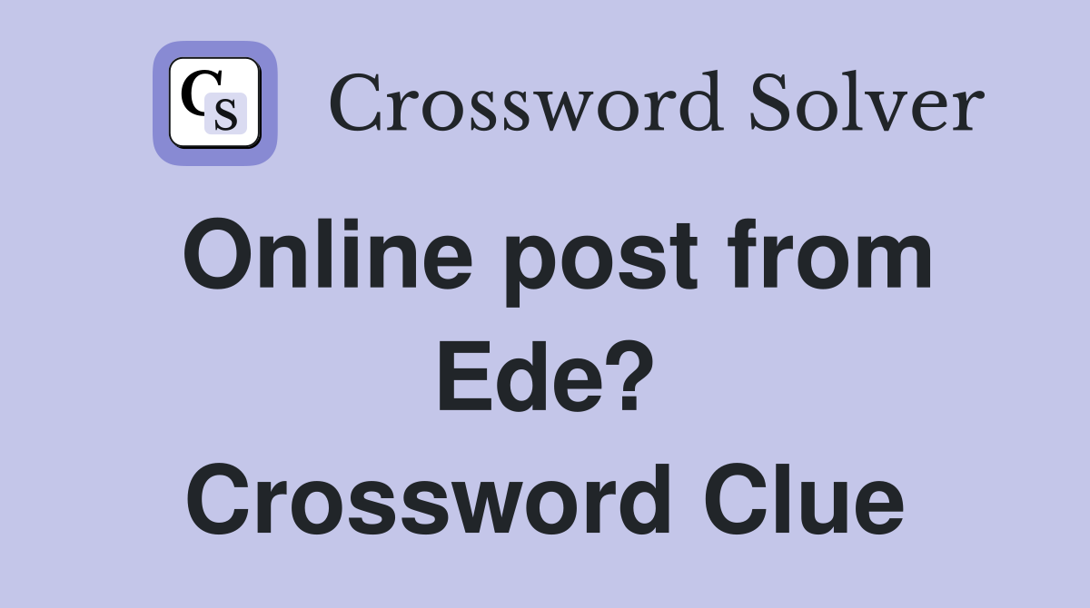 Online post from Ede? Crossword Clue