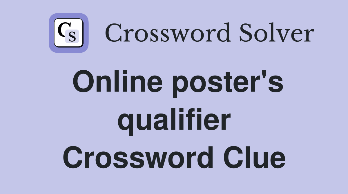 Online poster's qualifier Crossword Clue