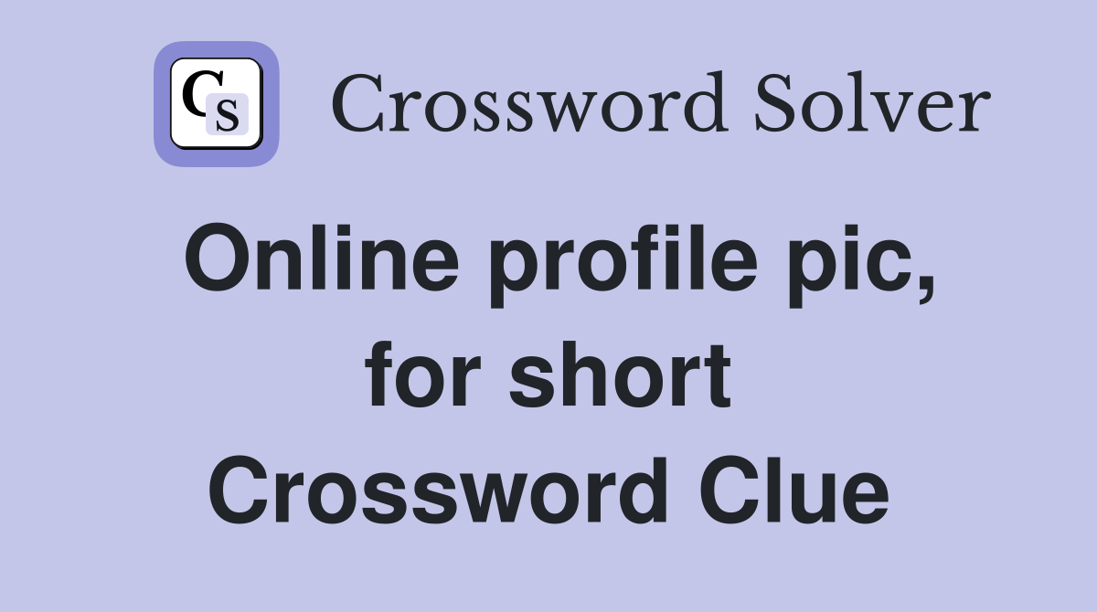 Online profile pic, for short Crossword Clue