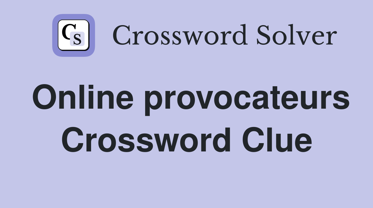 Online provocateurs Crossword Clue