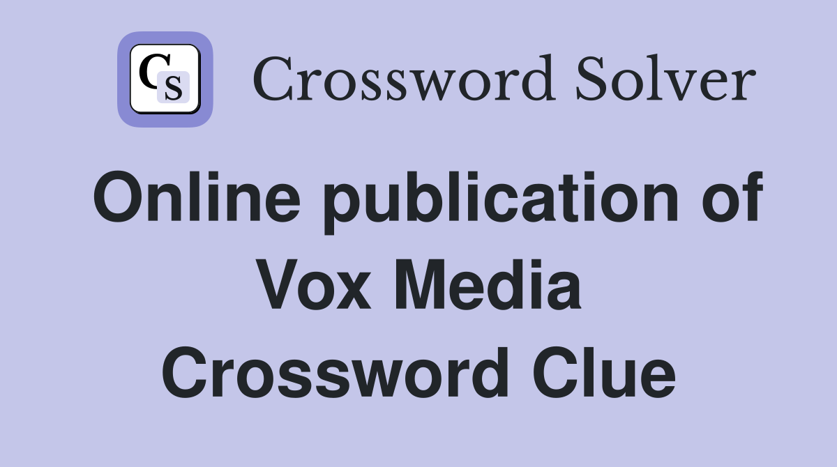 Online publication of Vox Media Crossword Clue