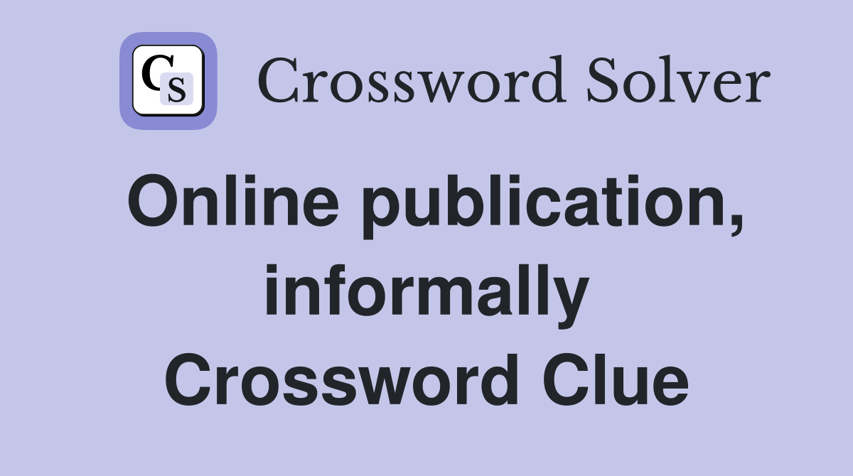Online publication, informally Crossword Clue