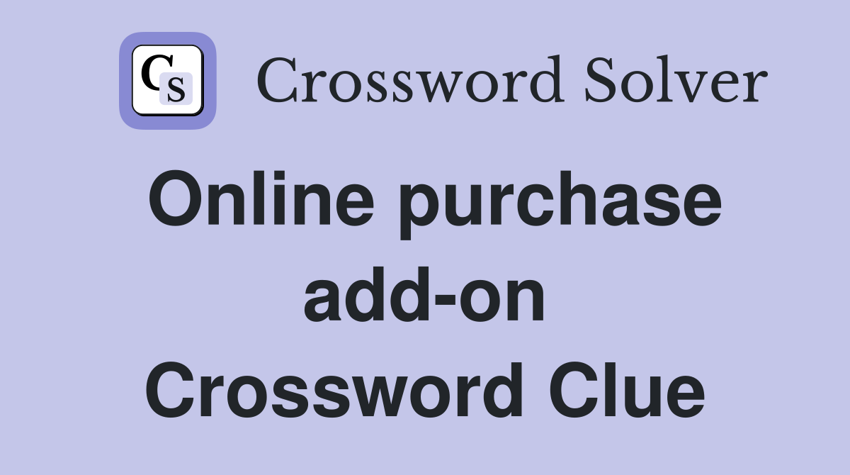 Online purchase add-on Crossword Clue