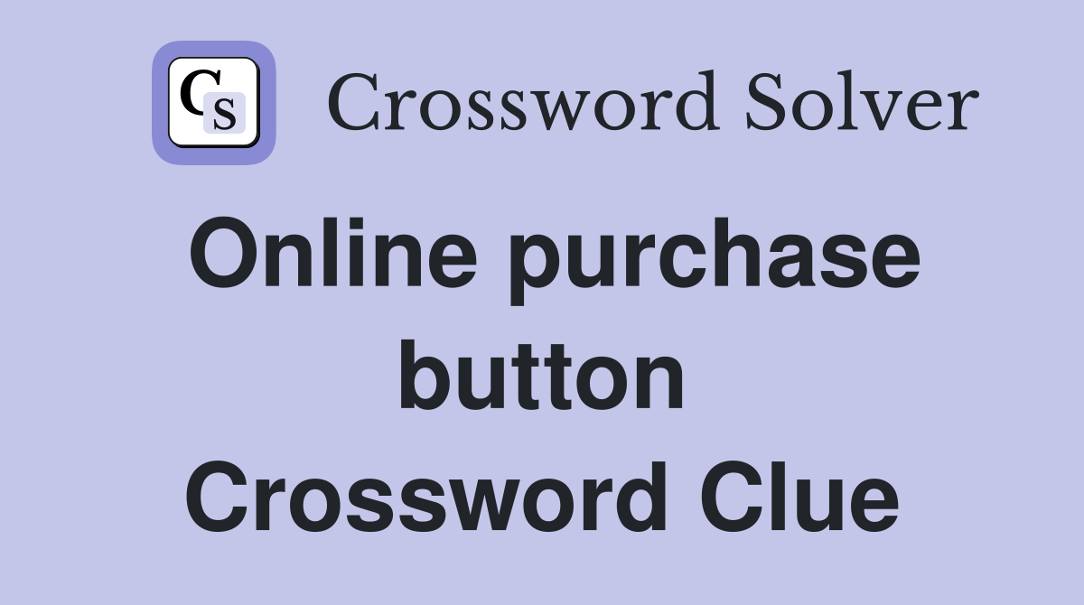 Online purchase button Crossword Clue
