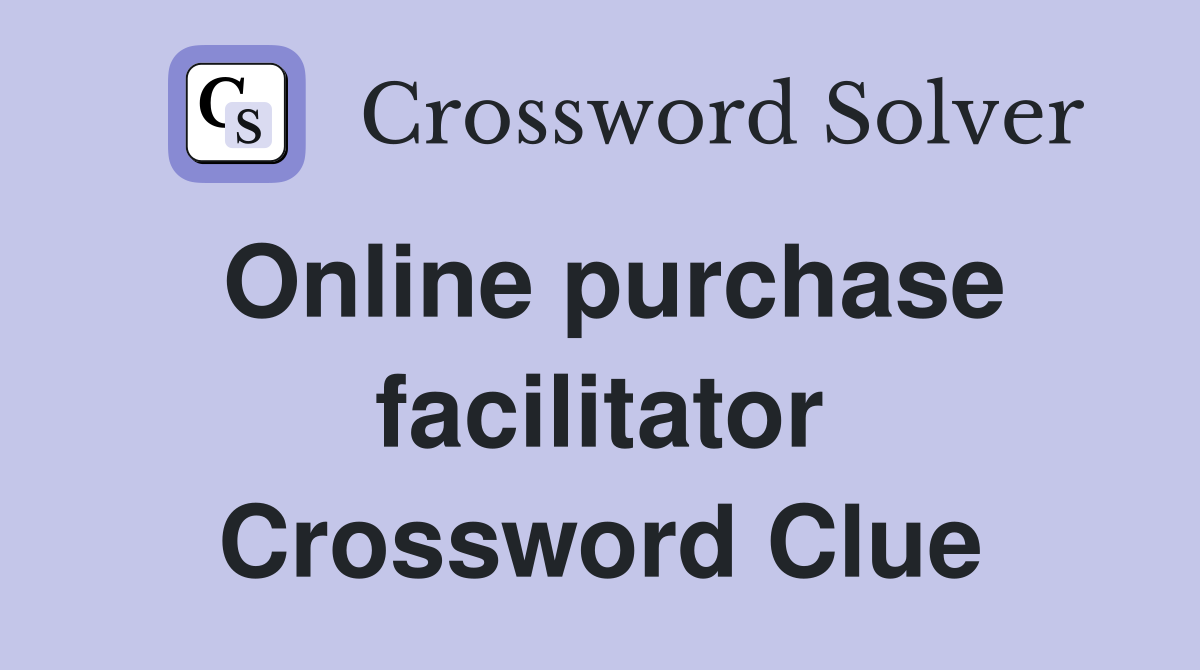 Online purchase facilitator Crossword Clue