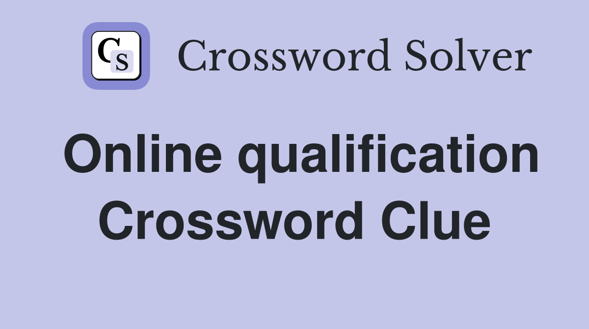 Online qualification Crossword Clue