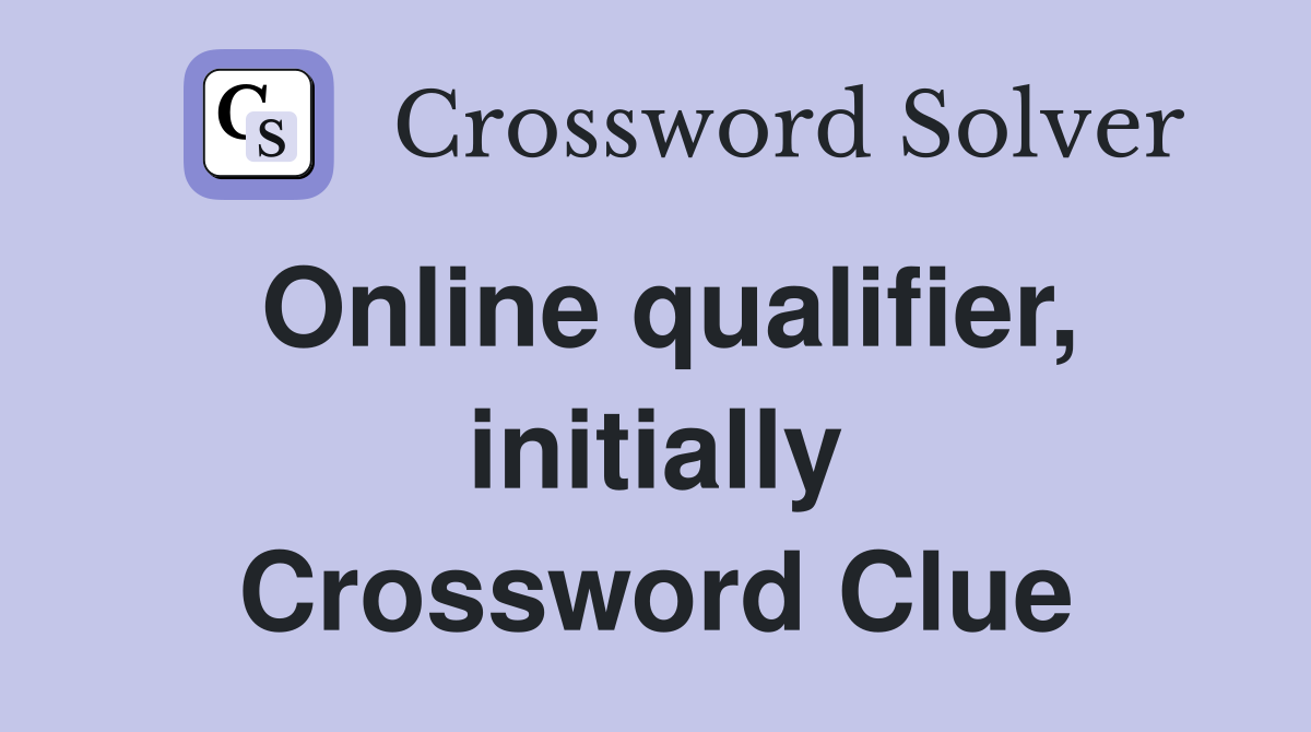 Online qualifier, initially Crossword Clue