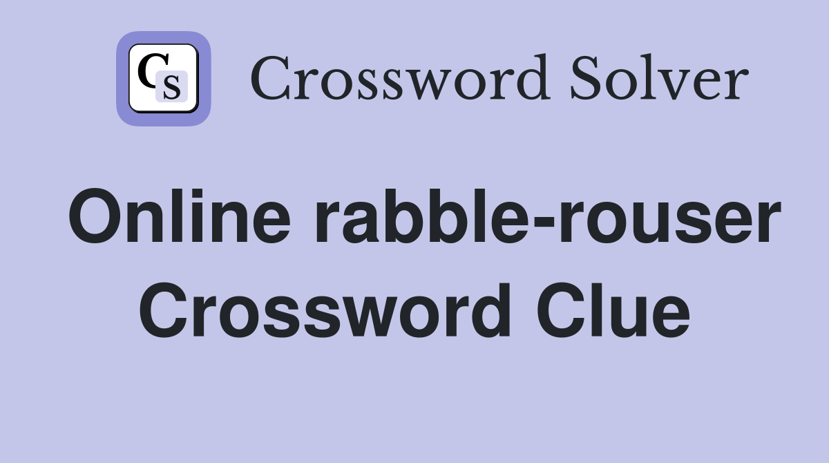 Online rabble-rouser Crossword Clue