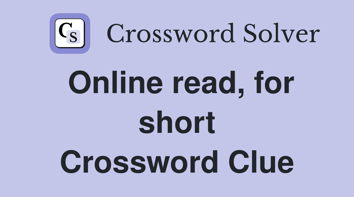 Online read, for short Crossword Clue