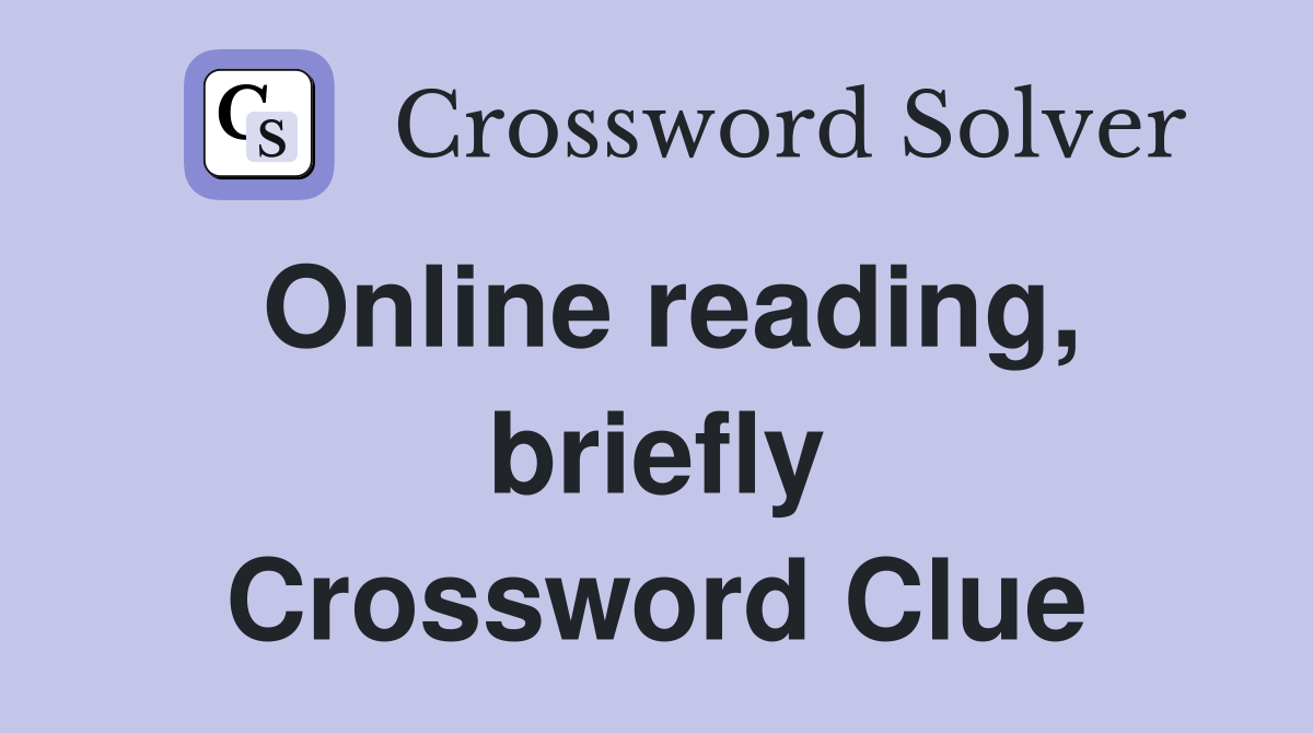 Online reading, briefly Crossword Clue