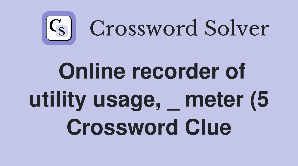 Online recorder of utility usage meter (5) Crossword Clue Answers Online recorder of utility usage meter (5) Crossword Clue Answers