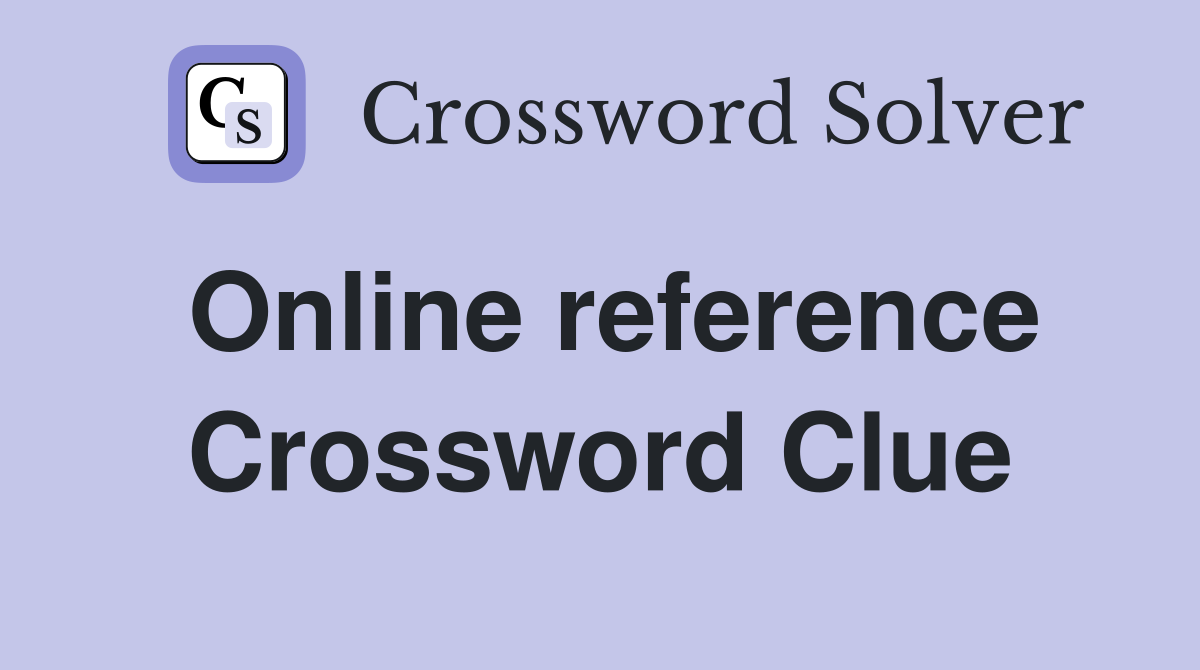 Online reference Crossword Clue