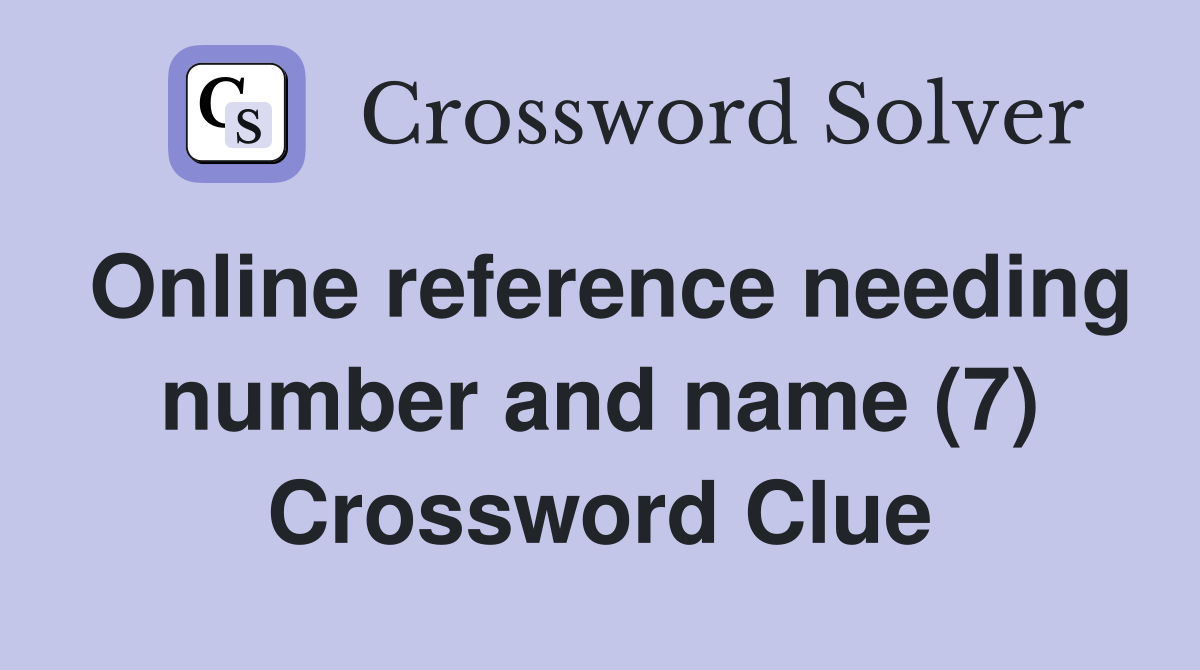 Online reference needing number and name (7) Crossword Clue