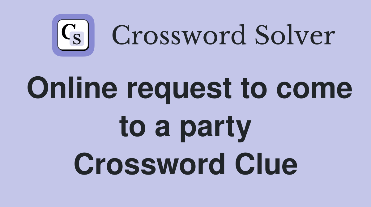 Online request to come to a party Crossword Clue