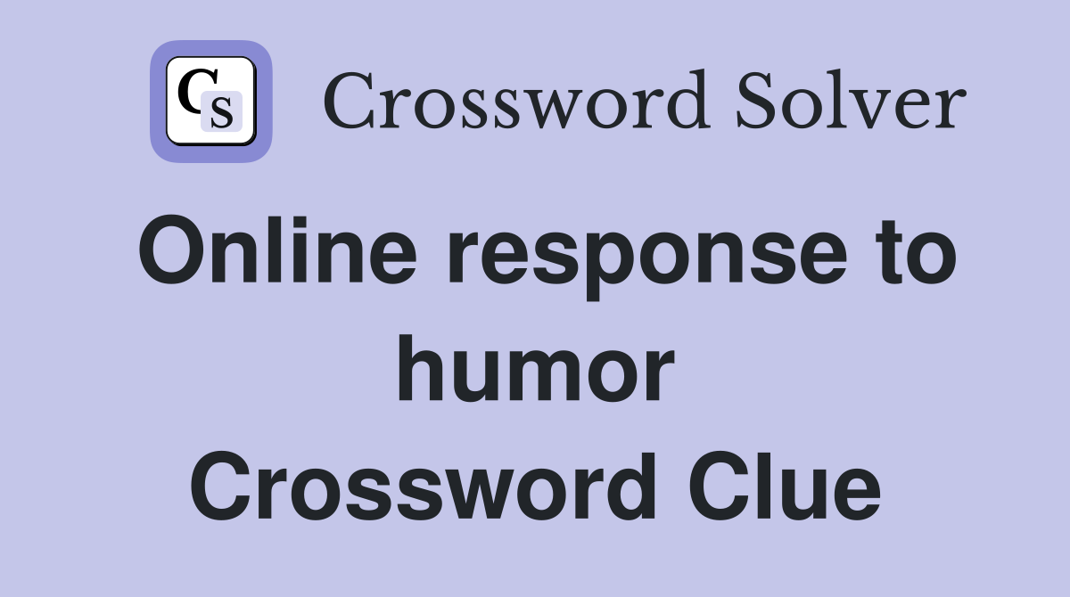 Online response to humor Crossword Clue