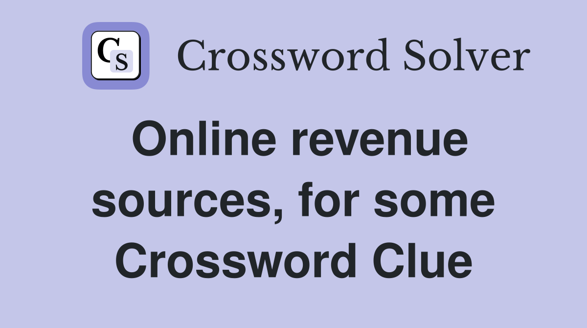Online revenue sources, for some Crossword Clue