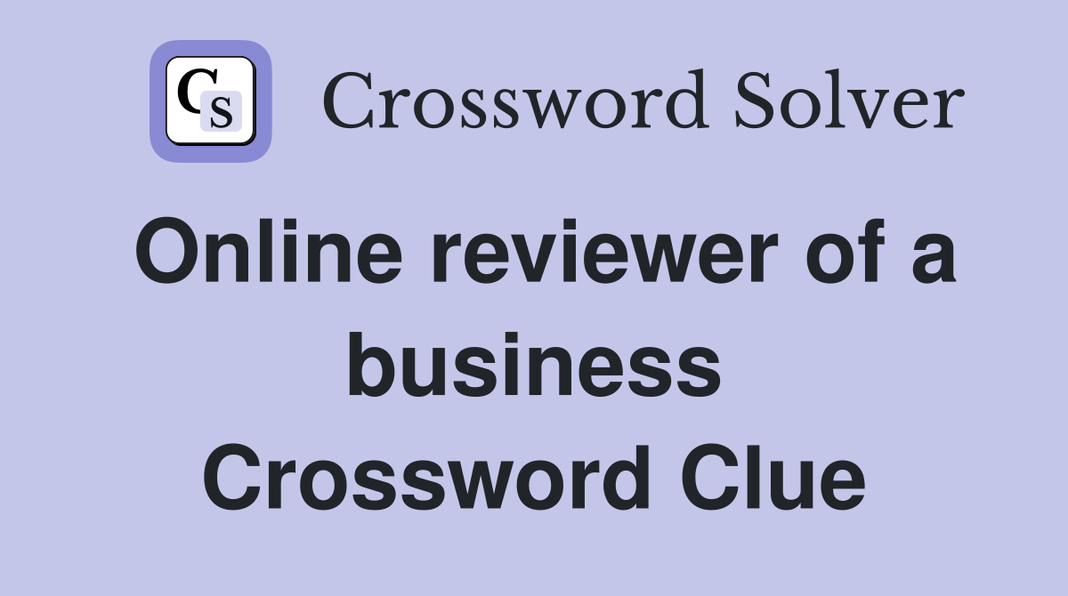 Online reviewer of a business Crossword Clue