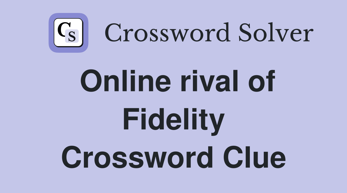 Online rival of Fidelity Crossword Clue