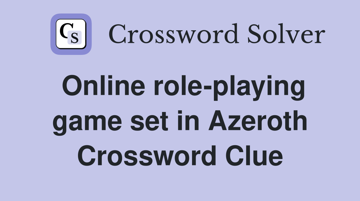 Online role-playing game set in Azeroth Crossword Clue